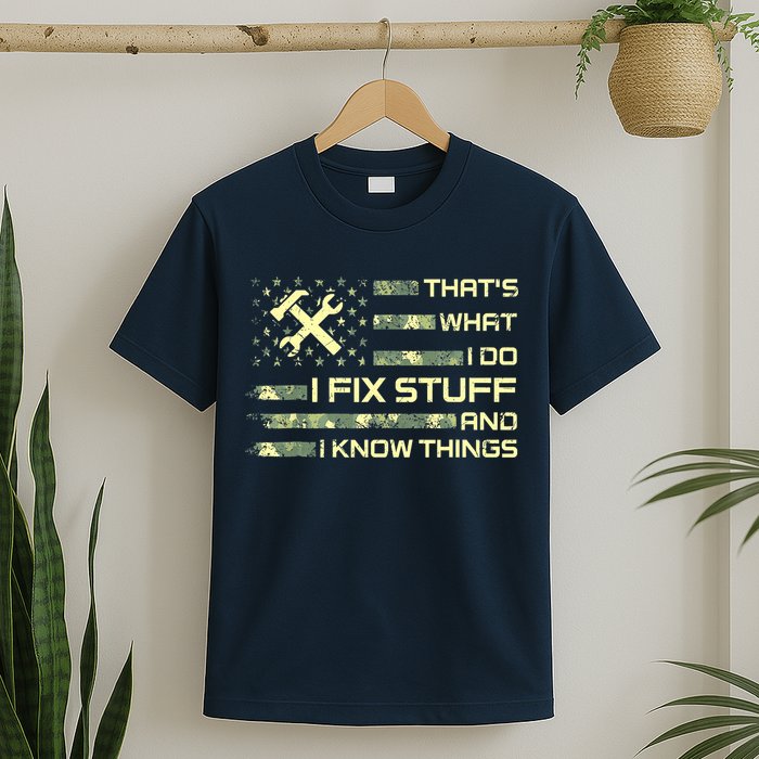 That's What I Do I Fix Stuff And I Know Things Funny Saying T-Shirt