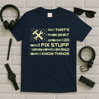 That's What I Do I Fix Stuff And I Know Things Funny Saying T-Shirt