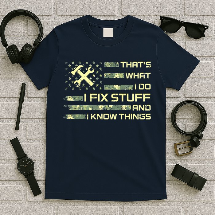 That's What I Do I Fix Stuff And I Know Things Funny Saying T-Shirt