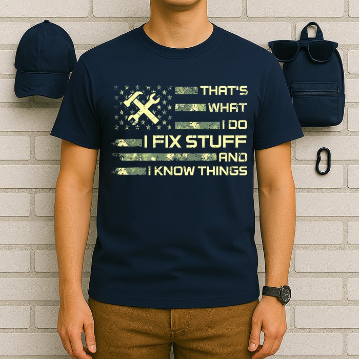 That's What I Do I Fix Stuff And I Know Things Funny Saying T-Shirt