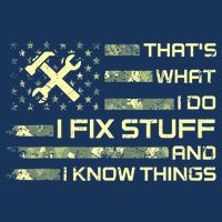 That's What I Do I Fix Stuff And I Know Things Funny Saying T-Shirt