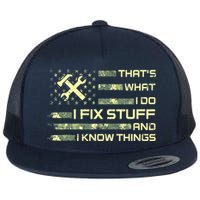 That's What I Do I Fix Stuff And I Know Things Funny Saying Flat Bill Trucker Hat