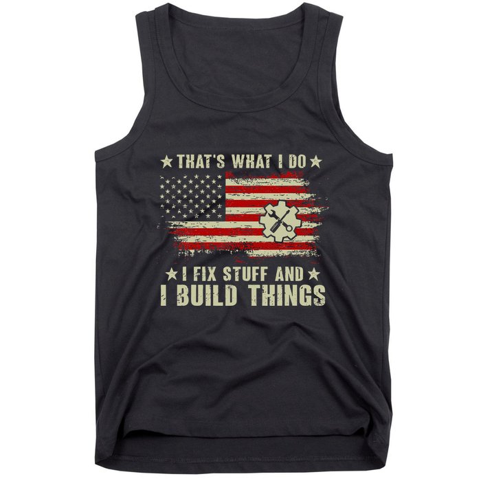 Thats What I Do I Fix Stuff And I Build Things American Flag Tank Top
