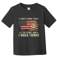 Thats What I Do I Fix Stuff And I Build Things American Flag Toddler T-Shirt