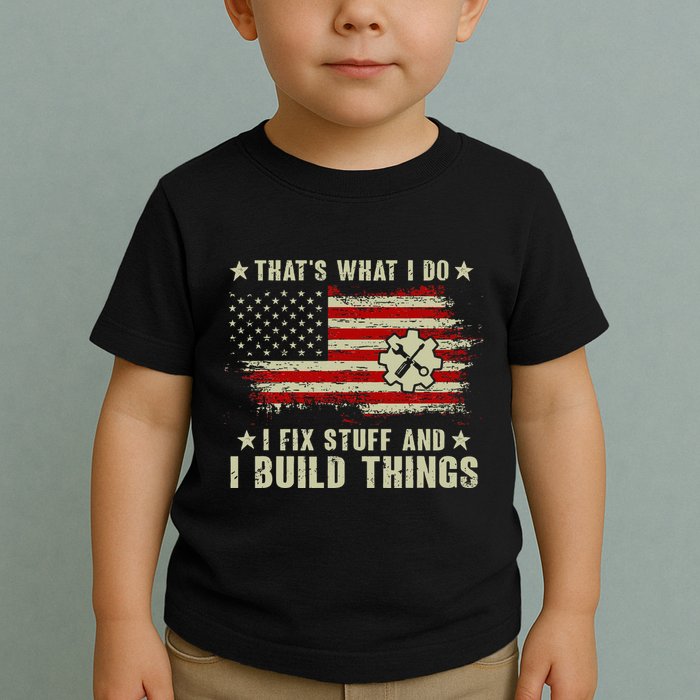 Thats What I Do I Fix Stuff And I Build Things American Flag Toddler T-Shirt