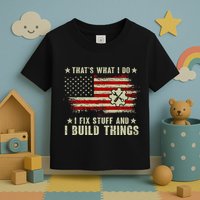 Thats What I Do I Fix Stuff And I Build Things American Flag Toddler T-Shirt