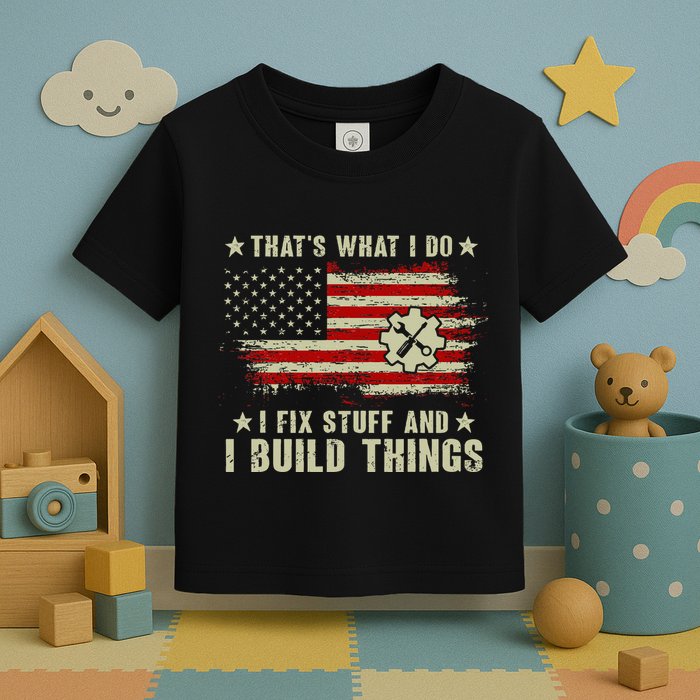 Thats What I Do I Fix Stuff And I Build Things American Flag Toddler T-Shirt