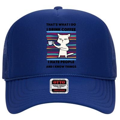 Thats What I Do I Coffee I Hate People Know Things Cool Gift High Crown Mesh Back Trucker Hat