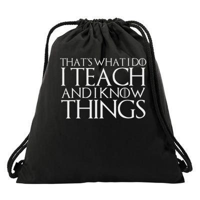 That's What I Do I Teach And I Know Things Drawstring Bag