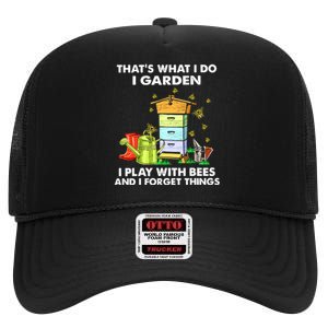 Thats What I Do I Garden I Play With Bees And I Forget High Crown Mesh Back Trucker Hat