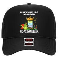 Thats What I Do I Garden I Play With Bees And I Forget High Crown Mesh Back Trucker Hat