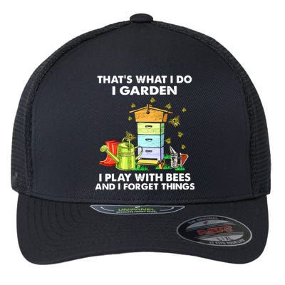 Thats What I Do I Garden I Play With Bees And I Forget Flexfit Unipanel Trucker Cap