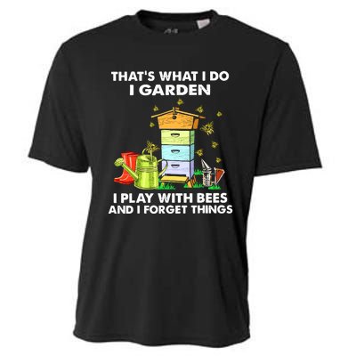 Thats What I Do I Garden I Play With Bees And I Forget Cooling Performance Crew T-Shirt