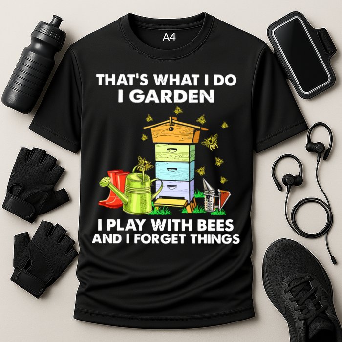 Thats What I Do I Garden I Play With Bees And I Forget Performance Shirt