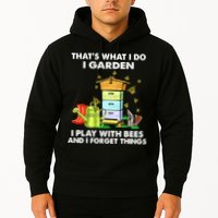 Thats What I Do I Garden I Play With Bees And I Forget Hoodie