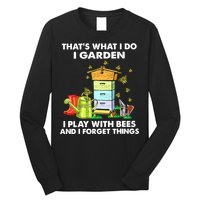 Thats What I Do I Garden I Play With Bees And I Forget Long Sleeve Shirt