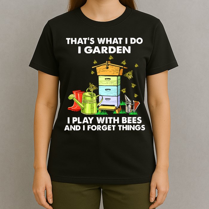 Thats What I Do I Garden I Play With Bees And I Forget T-Shirt
