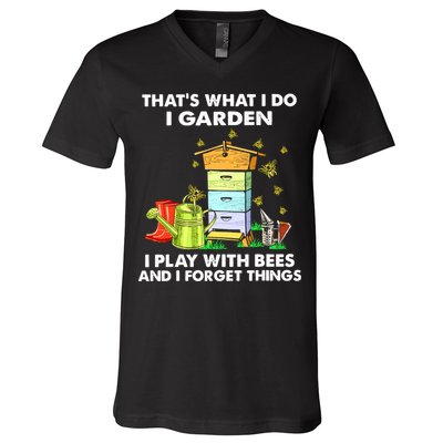 Thats What I Do I Garden I Play With Bees And I Forget V-Neck T-Shirt