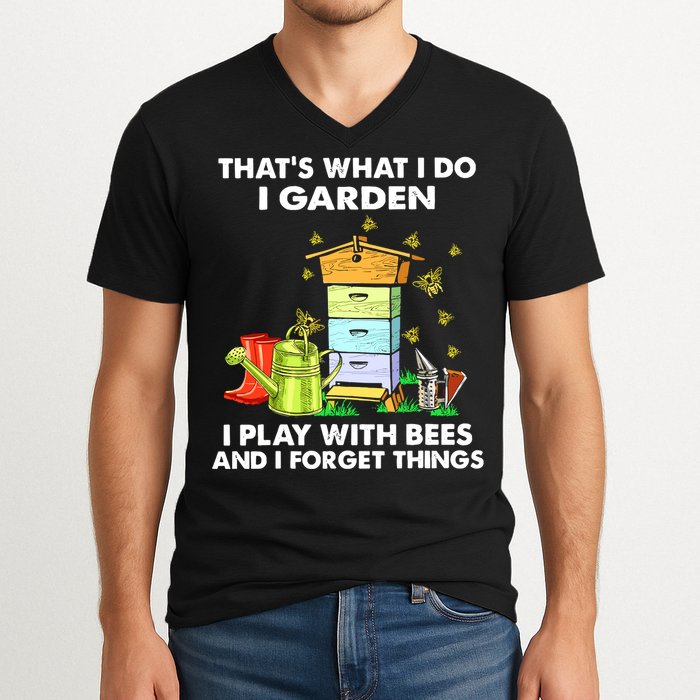 Thats What I Do I Garden I Play With Bees And I Forget V-Neck T-Shirt