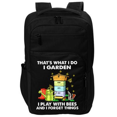 Thats What I Do I Garden I Play With Bees And I Forget Impact Tech Backpack