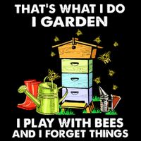 Thats What I Do I Garden I Play With Bees And I Forget Backpack