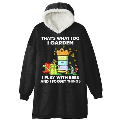 Thats What I Do I Garden I Play With Bees And I Forget Hooded Wearable Blanket