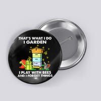 Thats What I Do I Garden I Play With Bees And I Forget Button