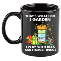 Thats What I Do I Garden I Play With Bees And I Forget 11oz C Handle Ceramic Mug