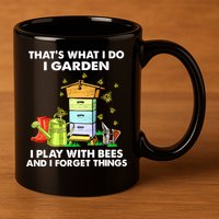 Thats What I Do I Garden I Play With Bees And I Forget 11oz C Handle Ceramic Mug