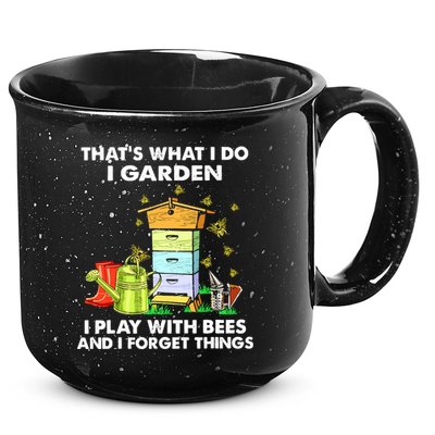 Thats What I Do I Garden I Play With Bees And I Forget 15oz Campfire Ceramic Mug