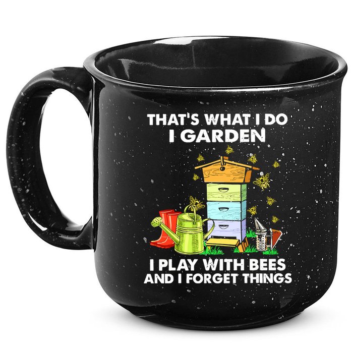 Thats What I Do I Garden I Play With Bees And I Forget 15oz Campfire Ceramic Mug
