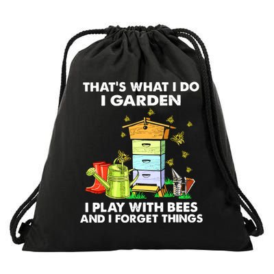 Thats What I Do I Garden I Play With Bees And I Forget Drawstring Bag