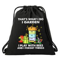 Thats What I Do I Garden I Play With Bees And I Forget Drawstring Bag
