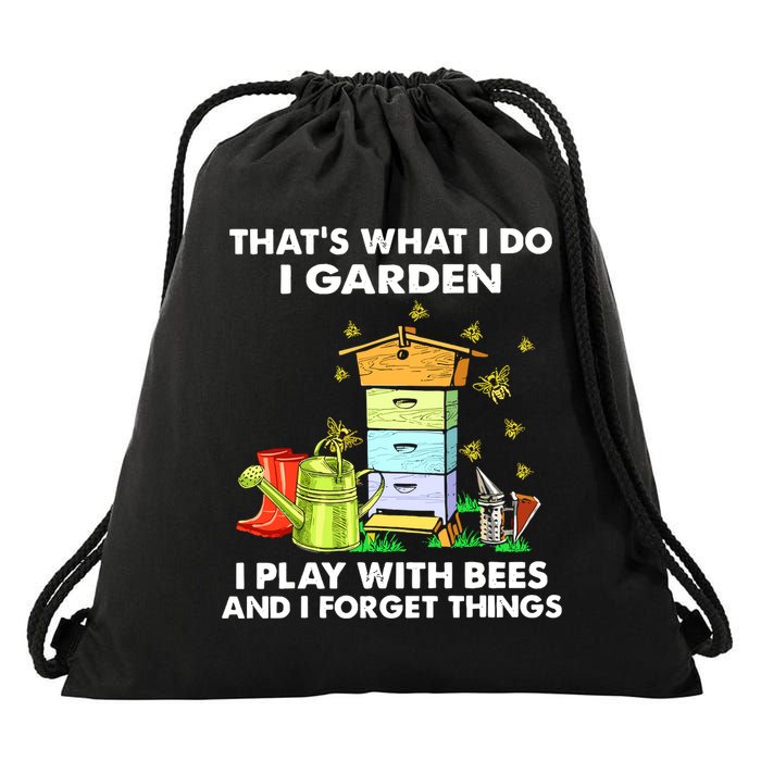 Thats What I Do I Garden I Play With Bees And I Forget Drawstring Bag
