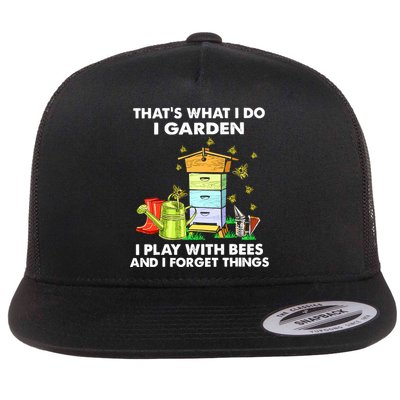 Thats What I Do I Garden I Play With Bees And I Forget Flatbill Hat