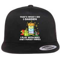 Thats What I Do I Garden I Play With Bees And I Forget Flatbill Hat