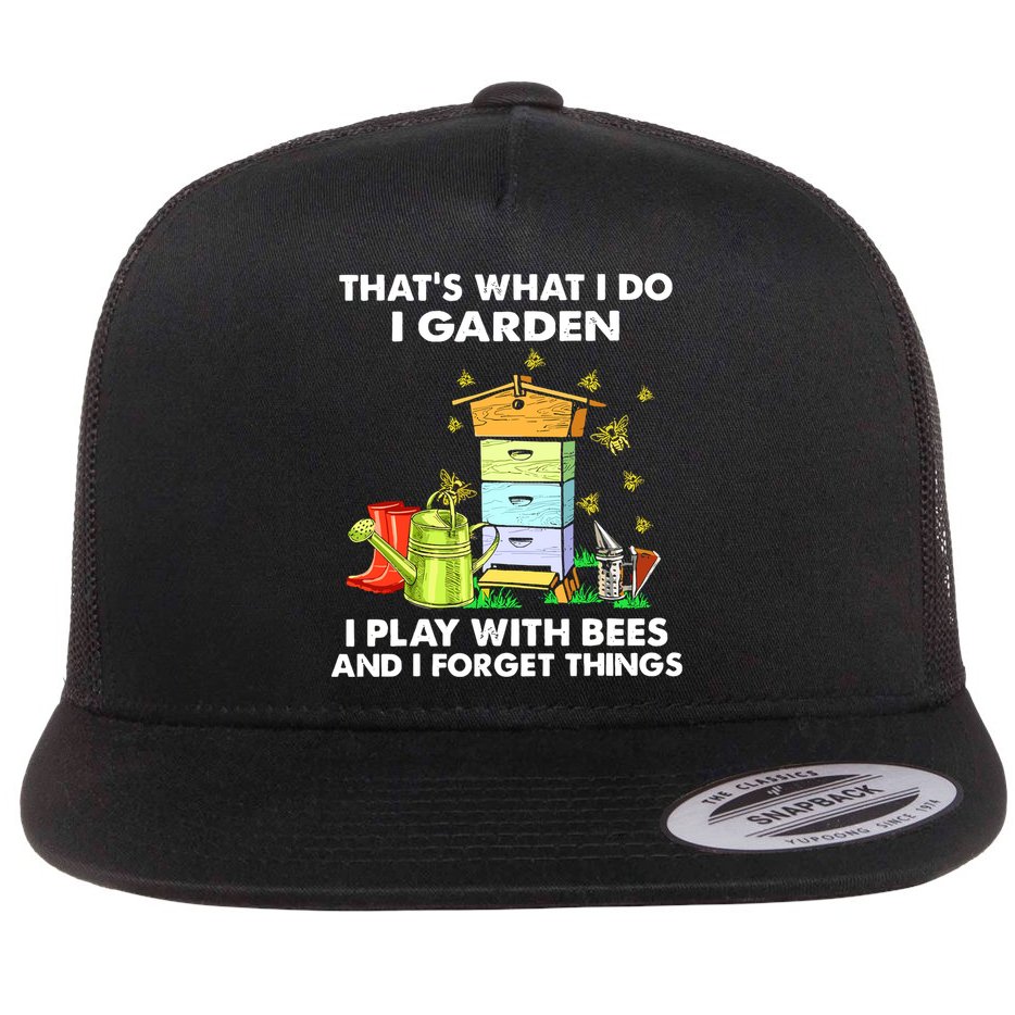 Thats What I Do I Garden I Play With Bees And I Forget Flatbill Hat