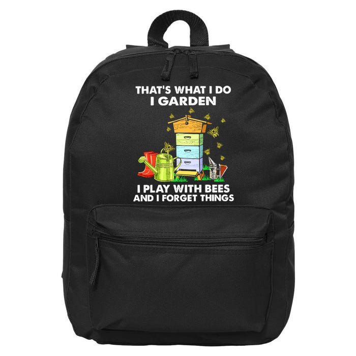 Thats What I Do I Garden I Play With Bees And I Forget 16 in Basic Backpack