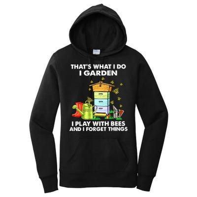 Thats What I Do I Garden I Play With Bees And I Forget Women's Pullover Hoodie