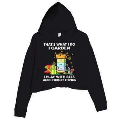 Thats What I Do I Garden I Play With Bees And I Forget Crop Fleece Hoodie