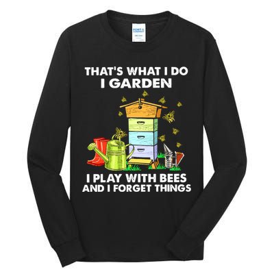 Thats What I Do I Garden I Play With Bees And I Forget Tall Long Sleeve T-Shirt