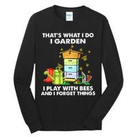 Thats What I Do I Garden I Play With Bees And I Forget Tall Long Sleeve T-Shirt
