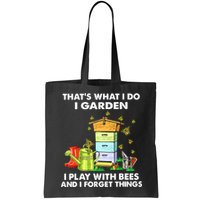 Thats What I Do I Garden I Play With Bees And I Forget Bag