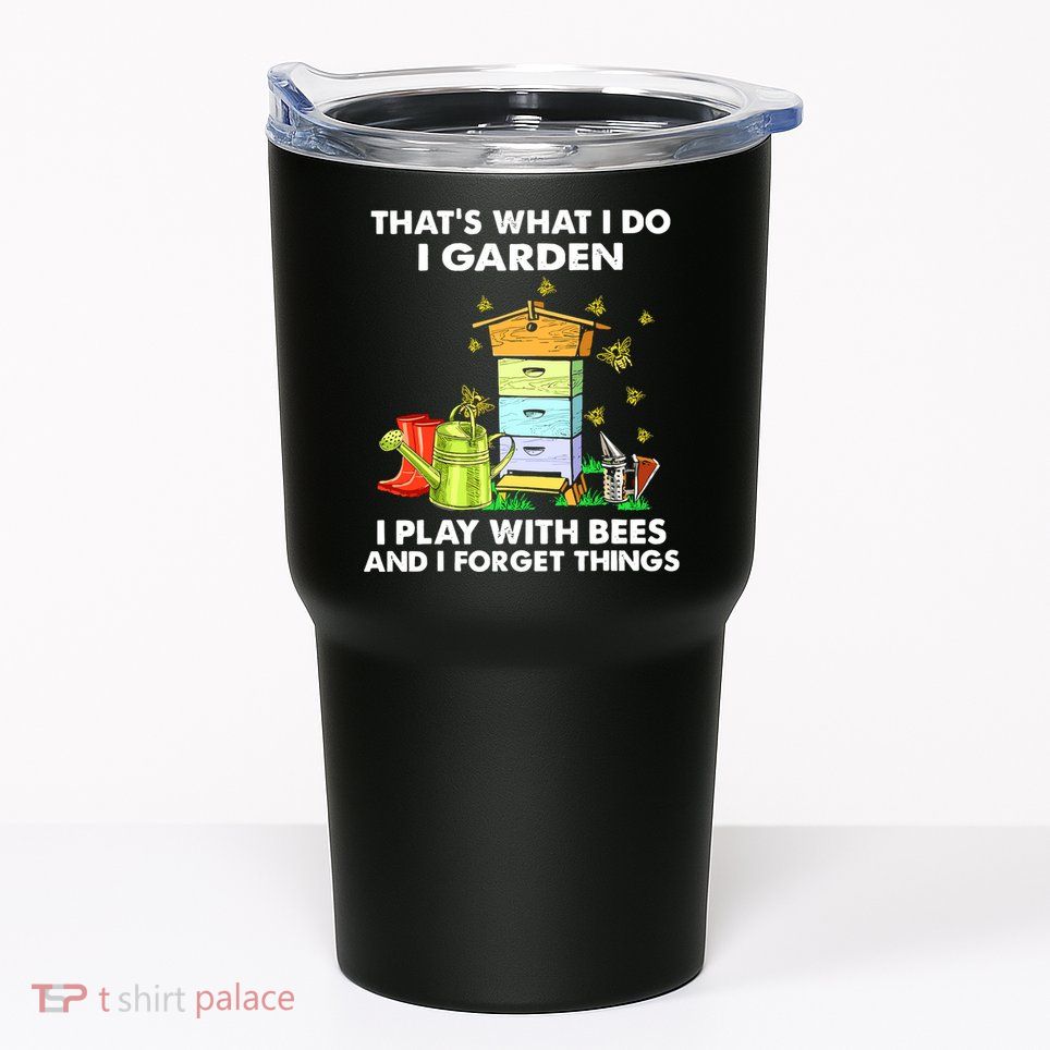Thats What I Do I Garden I Play With Bees And I Forget Tumbler
