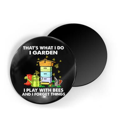 Thats What I Do I Garden I Play With Bees And I Forget Magnet