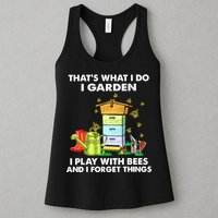 Thats What I Do I Garden I Play With Bees And I Forget Womens Tank Top