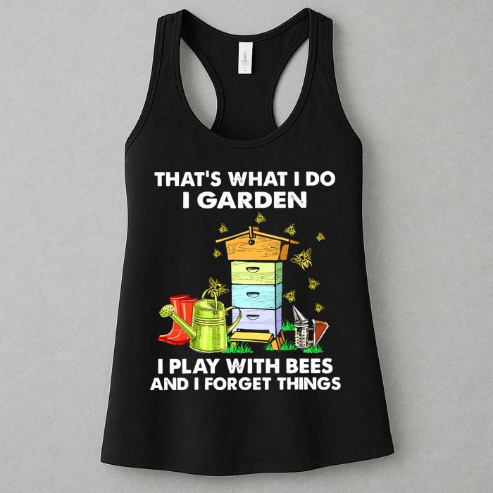 Thats What I Do I Garden I Play With Bees And I Forget Womens Tank Top