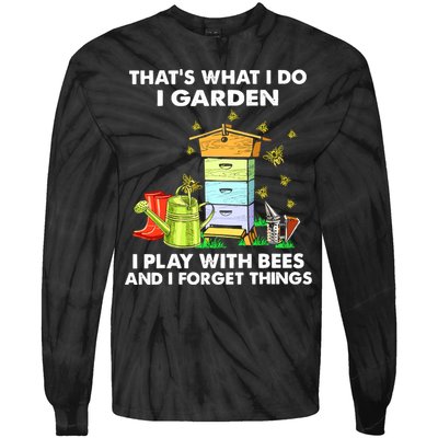 Thats What I Do I Garden I Play With Bees And I Forget Tie-Dye Long Sleeve Shirt