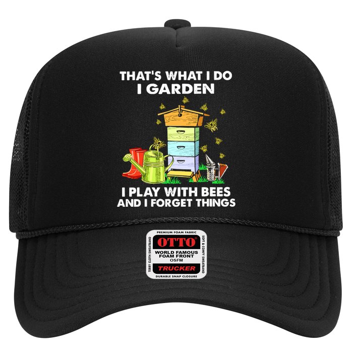 Thats What I Do I Garden I Play With Bees And I Forget Trucker Hat