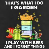 Thats What I Do I Garden I Play With Bees And I Forget Trucker Hat